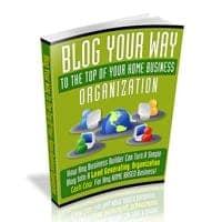 Bloggen Sie sich an die Spitze Ihrer Home-Business-Organisation
